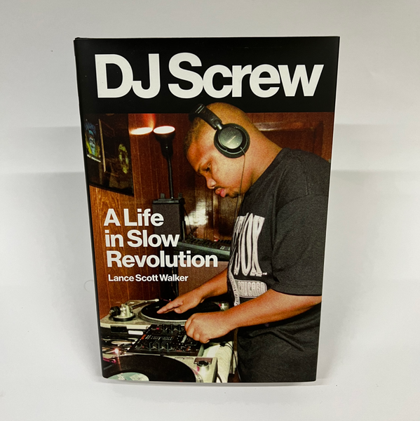 DJ Screw A Life in Slow Revolution